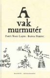 Parti Nagy Lajos: A vak murmutér