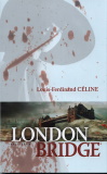 Louis-Ferdinand Céline: London Bridge