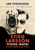 Jan Stocklassa: Stieg Larson titkos iratai - A Palme-gyilkosság kulcsa