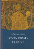 Györffy György: István király és műve