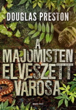 Douglas Preston: A majomisten elveszett városa