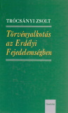 Trócsányi Zsolt: Törvényalkotásaz Erdélyi Fejedelemségben