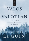 Ursula K. Le Guin: Valós és valótlan I. - Valahol a Földön