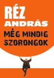 Réz András: Még mindig szorongok