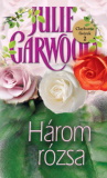 Julie Garwood: Három rózsa