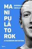 Sheera Frenkel és Cecilia Kang: Manipulátorok - A Facebook diktatúra