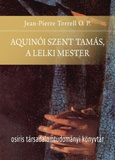 Jean-Pierre Torrell: Aquinói Szent Tamás, a lelki mester