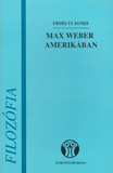Erdélyi Ágnes: Max Weber Amerikában