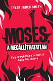 Tyler James Smith: Moses, a megállíthatatlan