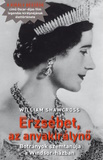 William Shawcross: Erzsébet, az anyakirálynő - Botrányok szemtanúja a Windsor-házban