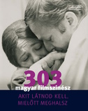 303 magyar filmszínész - Akit látnod kell, mielőtt meghalsz.