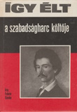 Fekete Sándor: Így élt a szabadságharc költője