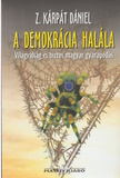 Z. Kárpáti Dániel: A demokrácia halála - Világválság és biztos magyar gyarapodás