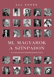 Sal Endre: Mi, magyarok a színpadon - 51 fantasztikus színészlegenda élete