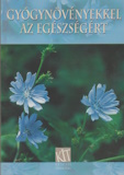 Gyógynövényekkel az egészségért - Gyógynövények, növényi drogok és készítményeik