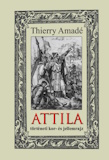Thierry Amadé: Attila - történeti kor- és jellemrajz