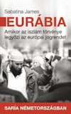 Sabatina James: Eurábia - Amikor az iszlám törvénye legyőzi az európai jogrendet