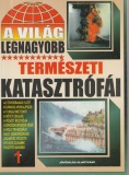 Bolyki Tamás(szerk.): A világ legnagyobb természeti katasztrófái 1.