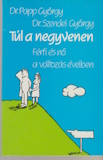 Papp György és Szendei György: Túl a negyvenen - Férfi és nő a változás éveiben