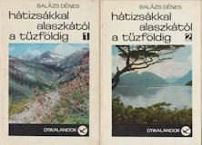 Balázs Dénes: Hátizsákkal Alaszkától a Tűzföldig I-II.