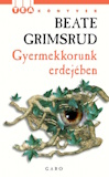 Beate Grimsrud: Gyermekkorunk erdejében