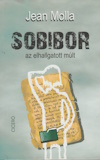 Jean Molla: Sobibor - Az elhallgatott múlt