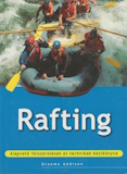 Graeme Addison: Rafting - Alapvető felszerelések és technikák kézikönyve