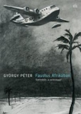 György Péter: Faustus Afrikában - Szerződés a valósággal