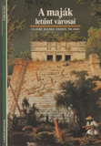 Claude Baudez és Sydney Picasso: A maják letűnt városai