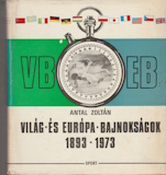 Antal Zoltán: Világ- és Európa-bajnokságok 1893-1973