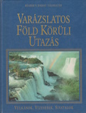 Varázslatos Föld körüli utazás - Vulkánok, vízesések, sivatagok