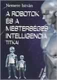 Nemere István: A robotok és a mesterséges intelligencia titkai
