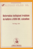 Nagy Júlia: Református kollégiumi irodalom és kultúra a XVIII-XIX. században