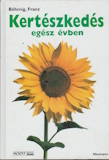 Franz Böhmig: Kertészkedés egész évben - Gyakorlati kézikönyv a kertbarátoknak