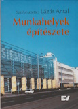 Lázár Antal(szerk.): Munkahelyek építészete