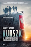 Robert Moore: Kurszk - Az atomtengeralattjáró tragédiájának története