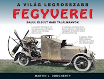 Martin J. Dougherty: A világ legrosszabb fegyverei - Balul elsült hadi találmányok