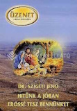 Szigeti Jenő: Hitünk a jóban erőssé tesz bennünket