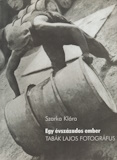 Szarka Klára: Egy ​évszázados ember – Tabák Lajos fotográfus