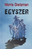 Morris Gleitzman: Egyszer