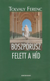 Tolvaly Ferenc: Boszporusz felett a híd