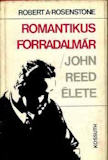 Robert A. Rosenstone: Romantikus forradalmár - John Reed élete