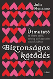 Julie Menanno: Biztonságos kötődés - Útmutató az életre szóló, boldog párkapcsolat kialakításához