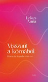 Lelkes Anna: Visszaút a kómából - Életem tíz legnehezebb éve