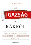 Ty M. Bollinger: Az igazság a rákról - Amit a rák történetéről, kezeléséről és megelőzéséről tudni kell