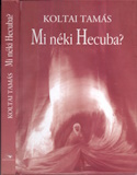 Koltai Tamás: Mi néki Hecuba?