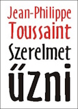 Jean-Philippe Toussaint: Szerelmet ​űzni