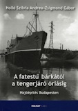 Holló Szilvia Andrea és Zsigmond Gábor: A fatestű bárkától a tengerjáró óriásig