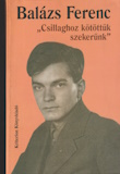 Balázs Ferenc: Csillaghoz kötöttük szekerünk