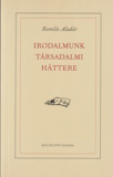 Komlós Aladár: Irodalmunk társadalmi háttere